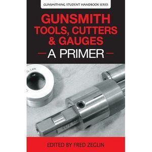 Gunsmith Tools, Cutters & Gauges: A Primer -- Clymer